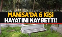 Manisa’da 24 Aralık Salı günü 6 kişi aramızdan ayrıldı!