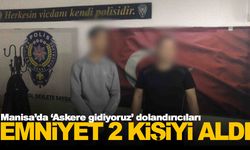 Manisa’da ‘Askere gidiyoruz’ dolandırıcıları… Emniyet 2 kişiyi aldı