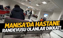 Manisa’da hastane randevusu olanlar dikkat!