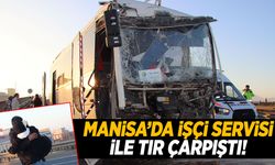 Manisa’da işçi servisi tıra çarptı… Feci kazada çok sayıda yaralı var!