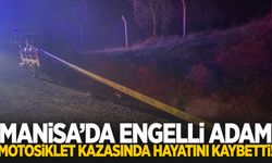 Manisa’da motosiklet kazası! Engelli adam hayatını kaybetti