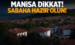 Manisa'nın 11 ilçesi etkileniyor! Tek tek belli oldu...