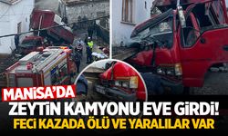 Manisa’da zeytin yüklü kamyon eve girdi! Olay yerinde can verdi!