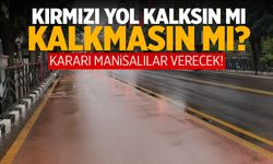 Manisa'daki Kırmızı Yollar Kaldırılsın Mı Kaldırılmasın Mı?