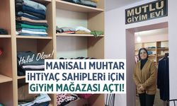 Manisalı muhtar ihtiyaç sahipleri için mağaza açtı!