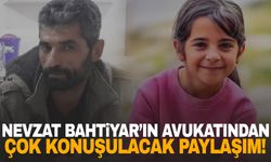 Nevzat Bahtiyar’ın avukatından çok konuşulacak paylaşım!