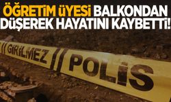 Öğretim Üyesi balkondan düşerek hayatını kaybetti