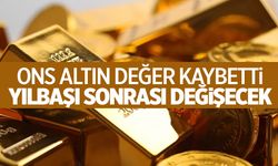 Ons altın değer kaybetti! Yılbaşından sonra değişecek...