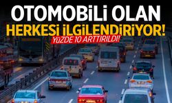 Otomobili olan herkesi ilgilendiriyor! Yüzde 10 artış yapıldı…