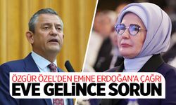 Özgür Özel’den Emine Erdoğan’a: “Eve Gelince Sorun”