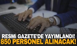 Resmi Gazete’de yayımlandı! 850 personel alınacak!