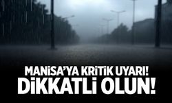 Şiddetli olacak... Manisa’ya uyarı geçildi!