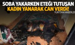 Soba yakarken eteği tutuştu… Yanarak can verdi!