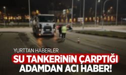 Su tankerinin çarptığı adamdan acı haber! 4 günlük yaşam mücadelesini kaybetti