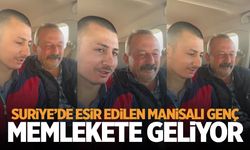 Suriye'de esir edilmişti... Manisalı genç memlekete dönüyor