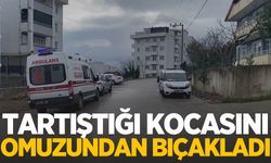 Tartıştığı kocasını omzundan bıçakladı