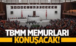 TBMM devlet memurlarını görüşecek