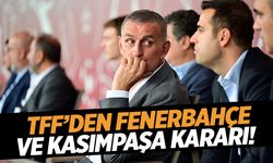 TFF'den Fenerbahçe ve Kasımpaşa kararı