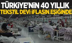 Türkiye'nin 40 yıllık tekstil devi iflasın eşiğinde