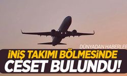 Uçakta korkunç olay… İniş takımı bölmesinde ceset bulundu!