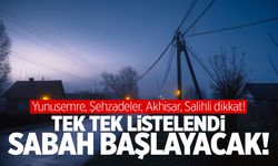 Yunusemre, Şehzadeler, Akhisar, Salihli dikkat! Sabah başlayacak!