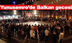 Yunusemre’de Balkan gecesi