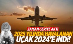 2025 yılında havalanan uçak 2024’e gitti!