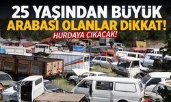 25 yaşından büyük arabası olanlar dikkat! Hurda olacak! Karşılığında...