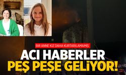 Acı haberler peş peşe... Bir anne ve kızı daha kurtarılamamış