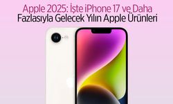 Apple 2025: İşte iPhone 17 ve Daha Fazlasıyla Gelecek Yılın Apple Ürünleri