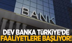 Dev banka Türkiye’de faaliyete başlıyor!