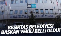 Beşiktaş Belediyesi Başkan Vekili belli oldu!