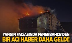 Yangın faciasında Fenerbahçe’den bir acı haber daha!