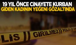 19 yıl önceki cinayet davasında şok gelişme: Yeğen gözaltına alındı!