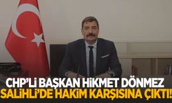 CHP’li Başkan Hikmet Dönmez Salihli’de hakim karşısına çıktı!