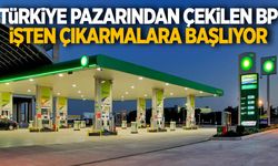 Türkiye pazarından çekilen BP işten çıkarmalara başlıyor