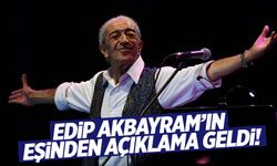 Edip Akbayram entübe edilmişti… Eşinden açıklama geldi