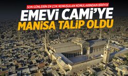 Emevi Cami'ye Manisa talip oldu