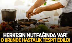 Herkesin mutfağında var! O üründe hastalık tespit edildi!