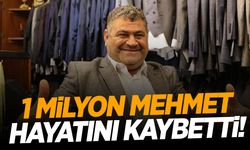 Fenomen ‘1 Milyon Mehmet’ hayatını kaybetti