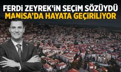 Ferdi Zeyrek’in seçim sözüydü… Manisa’da başlatılıyor