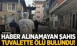 Haber alınamayan şahıs tuvalette ölü bulundu!