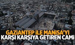 Gaziantep ile Manisa’yı karşı karşıya getiren cami!