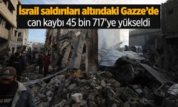 Gazze'de can kaybı 45 bin 717'ye yükseldi