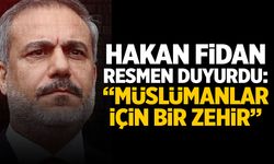 Hakan Fidan resmen duyurdu: Müslümanlar için bir zehir