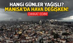 Hava değişken... Manisa'da hangi günler yağışlı?