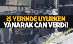 Genç adamın kahreden sonu: İş yerinde uyurken yanarak can verdi!