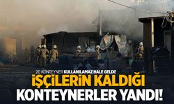 İşçilerin kaldığı konteynerler yandı!