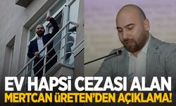 Ev hapsi cezası alan CHP’li Mertcan Üreten’den açıklama