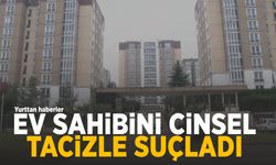 Satın aldığı ev kabusa döndü! Ev sahibini cinsel tacizle suçladı